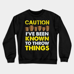 Funny Pottery Gift " Caution, I've Been Known To Throw Things " Crewneck Sweatshirt